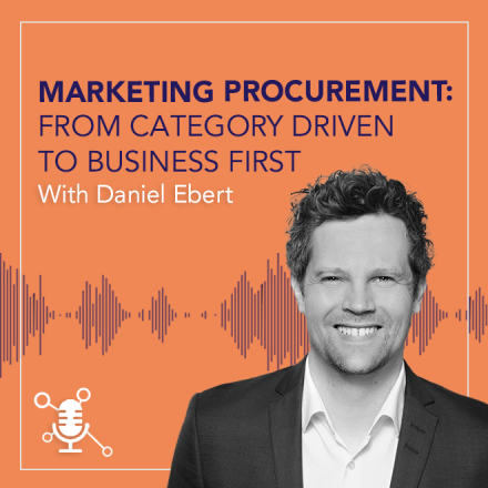 Marketing Procurement: From Category Driven to Business First with Daniel Ebert