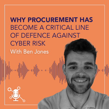 Why Procurement Has Become a Critical Line of Defence Against Cyber Risk with Ben Jones